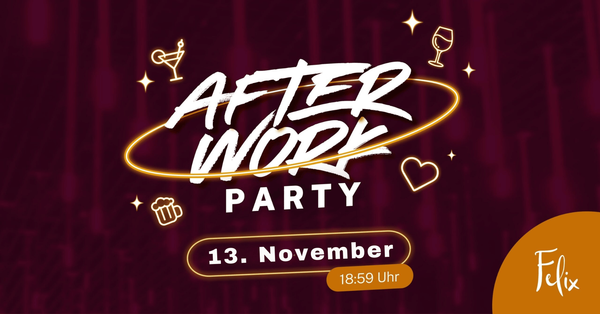 Party-Design zur After Work Party am 13. November um 18:59 Uhr im Felix. Der Hintergrund ist in dunklem Rot gehalten, mit leuchtenden Cocktail-, Bier- und Herz-Icons sowie dem Schriftzug ‚After Work Party‘ in markanter weißer Schrift.