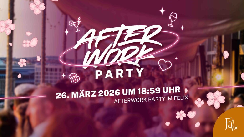 After Work Party meets Frühlings Opening im FELIX am Augustusplatz